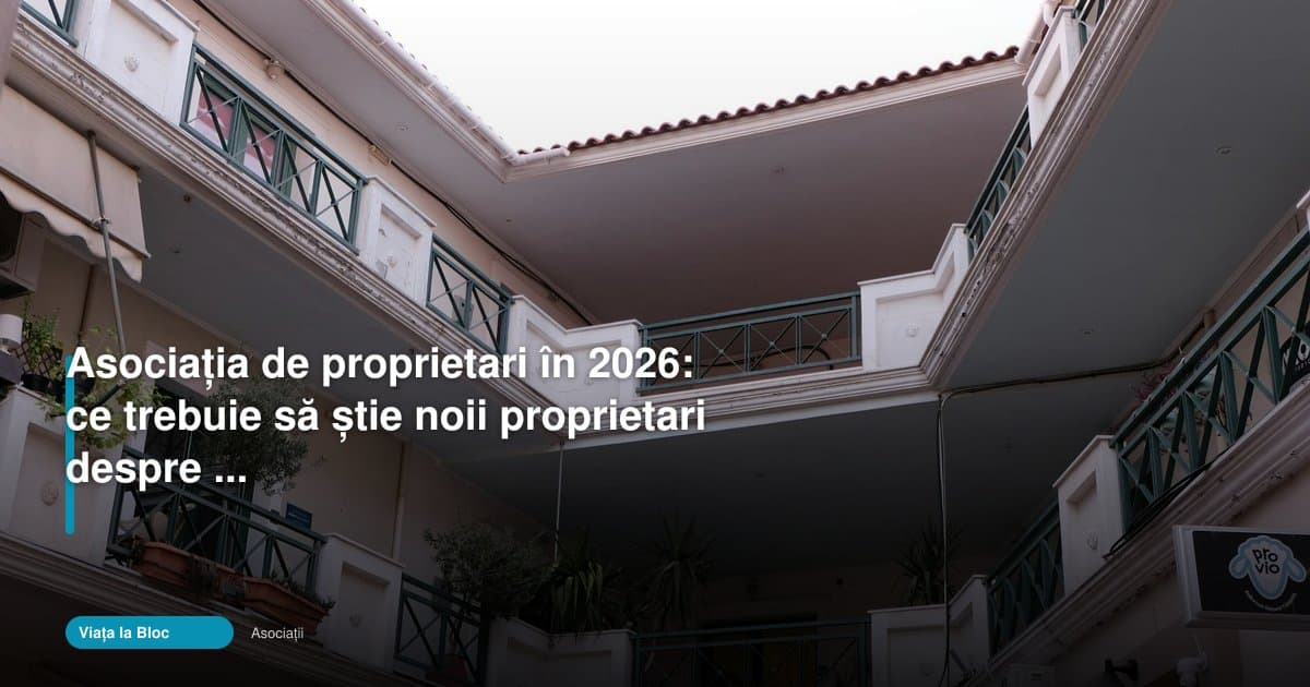 Asociația de proprietari 2026: ghid pentru noii proprietari