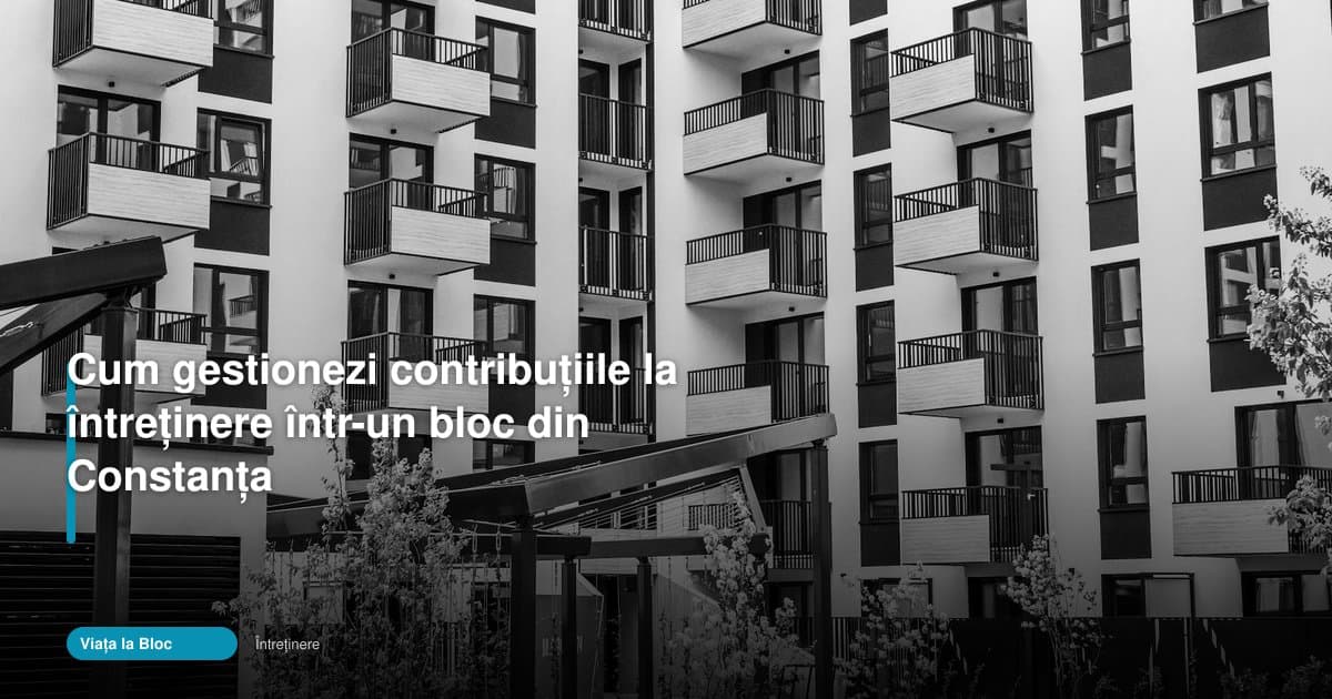 Cum gestionezi corect intretinere bloc constanta în 2026