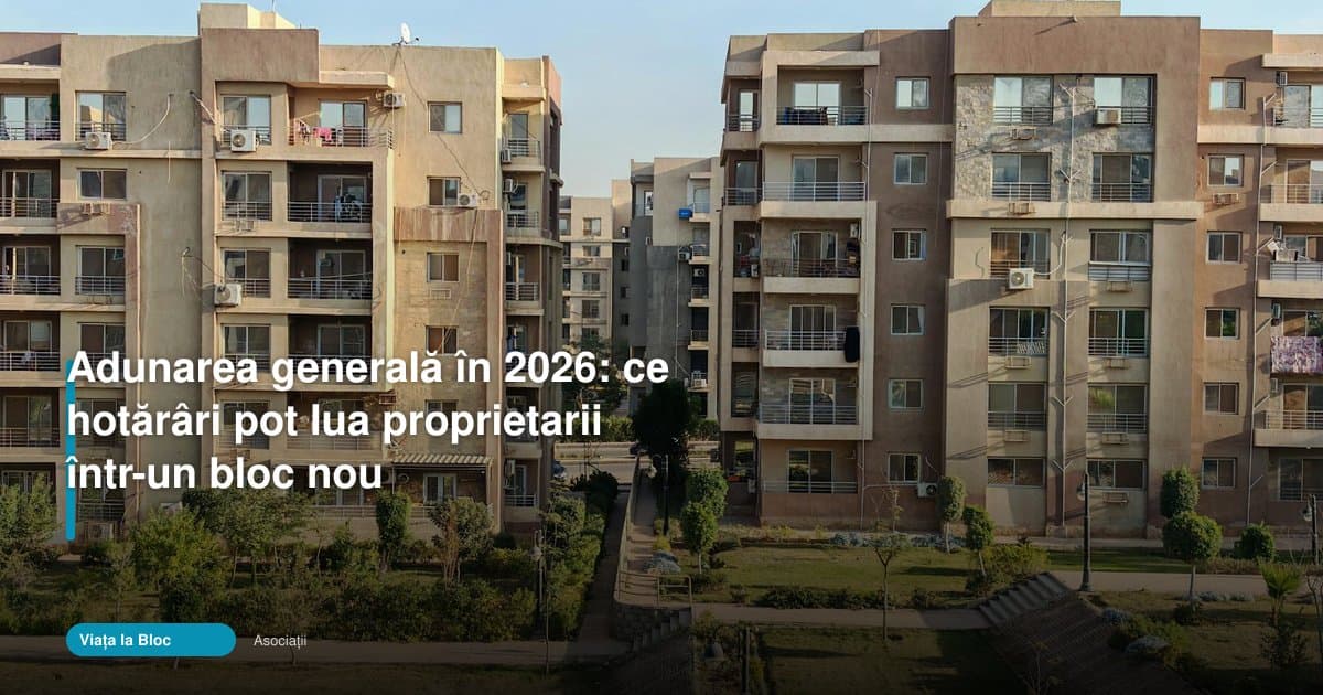 Ce hotărâri pot lua proprietarii la adunarea generală în 2026