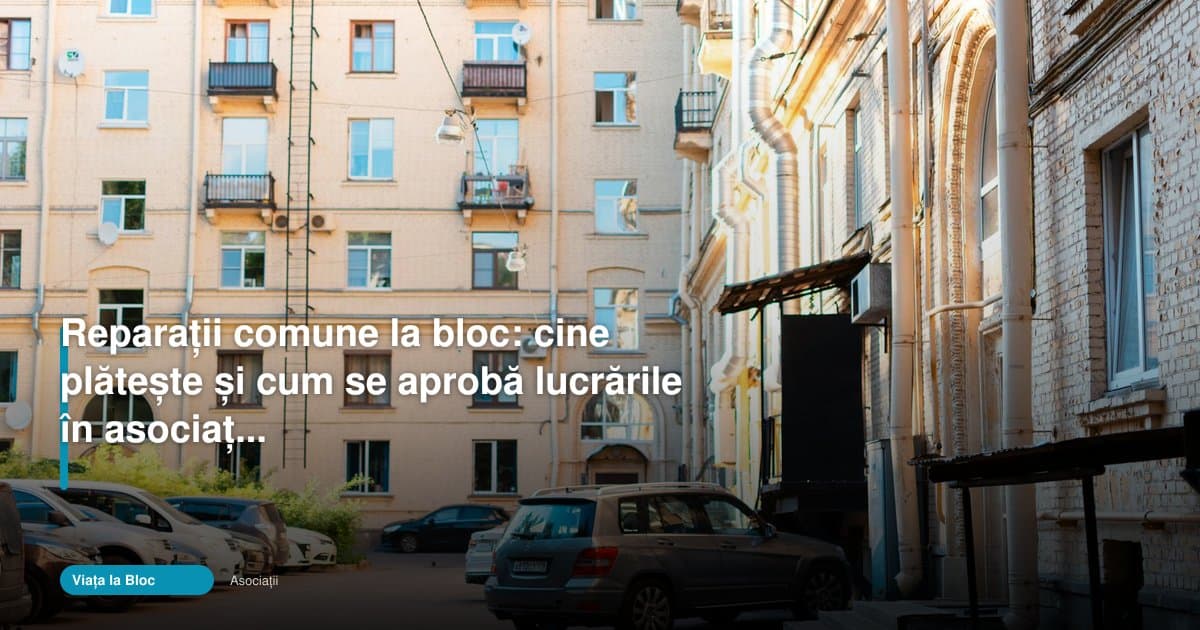 Reparațiile comune la bloc: cine plătește și cum se aprobă