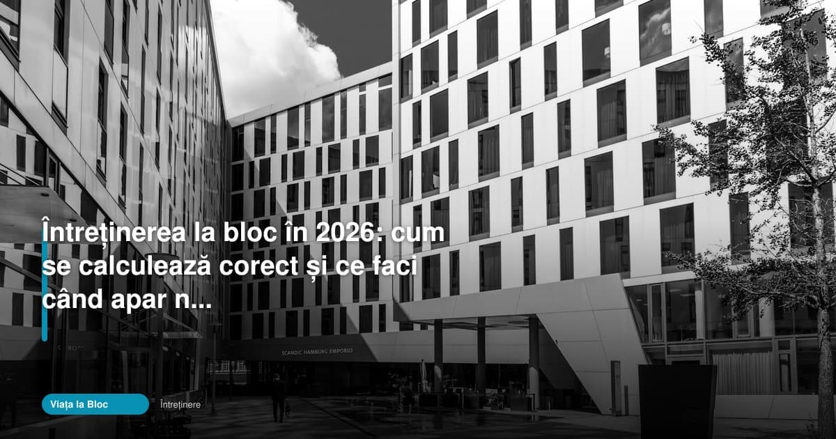Întreținerea la bloc în 2026: cum se calculează corect