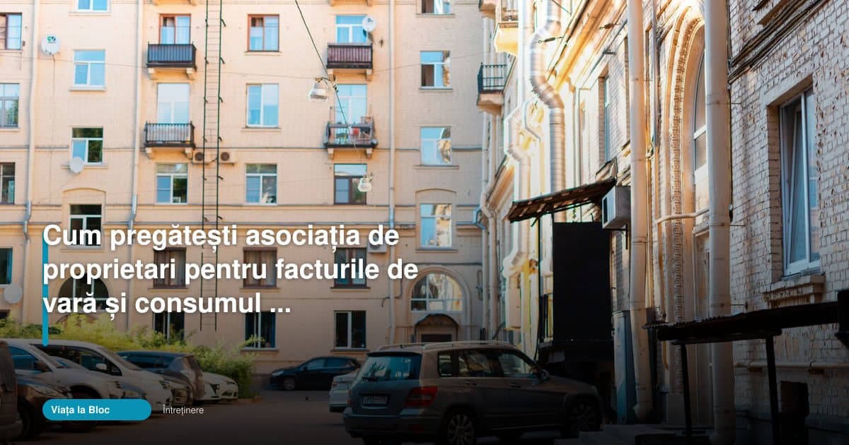 Cum pregătește asociația de proprietari facturile de vară