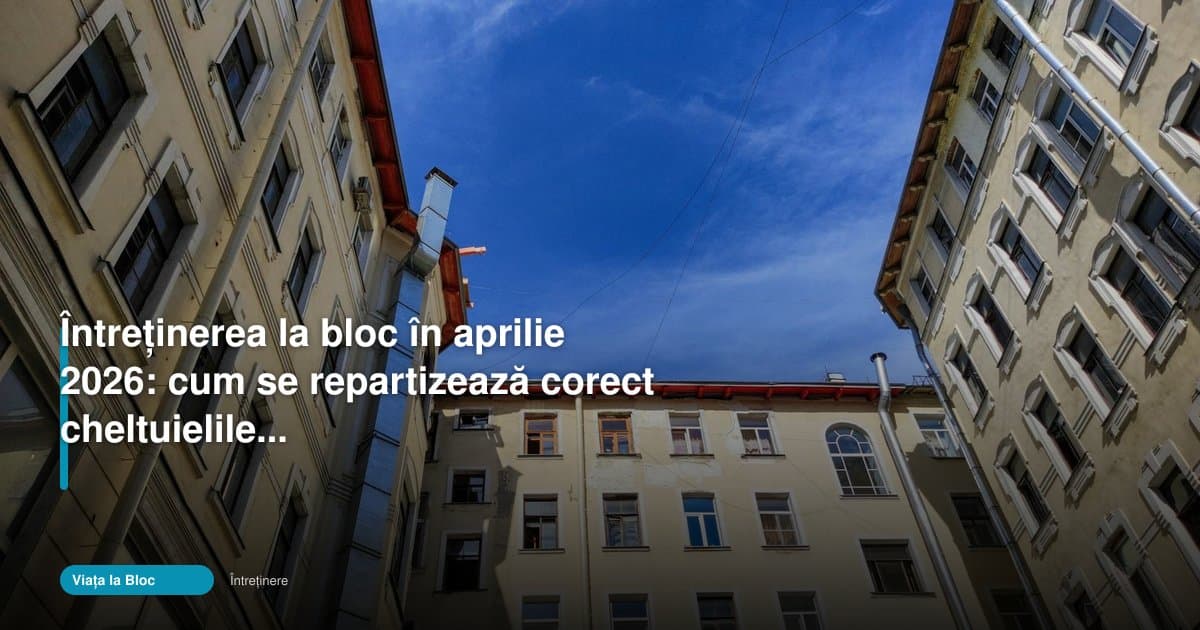 Întreținere la bloc: cheltuieli comune în aprilie 2026