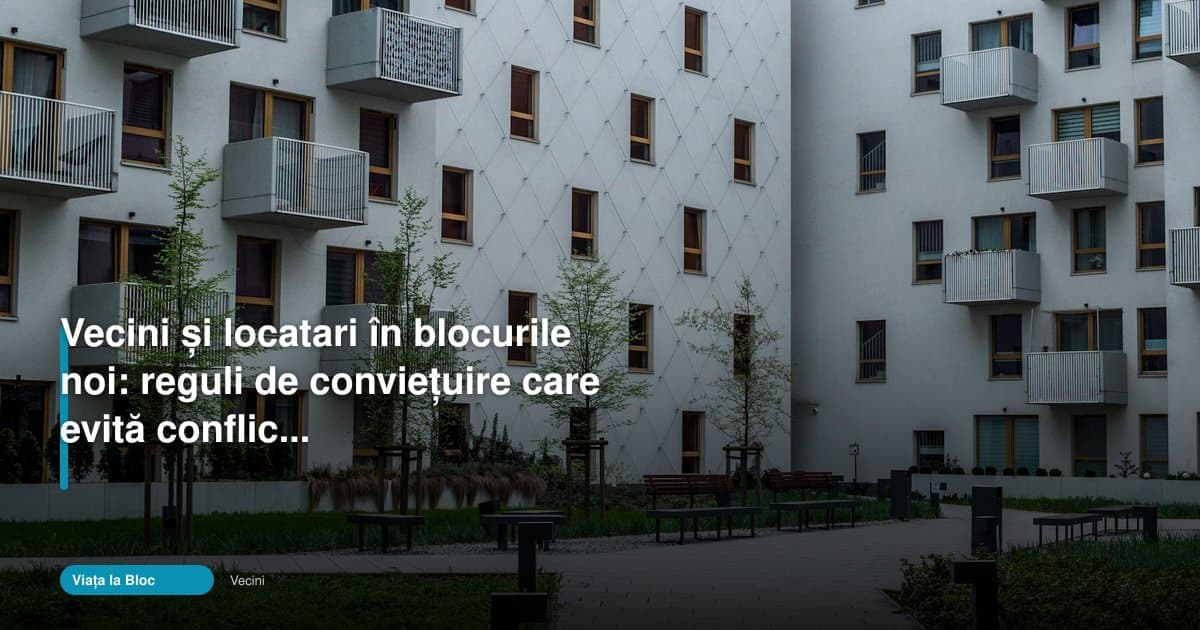Reguli conviețuire la bloc: cum evită noile blocuri conflictele
