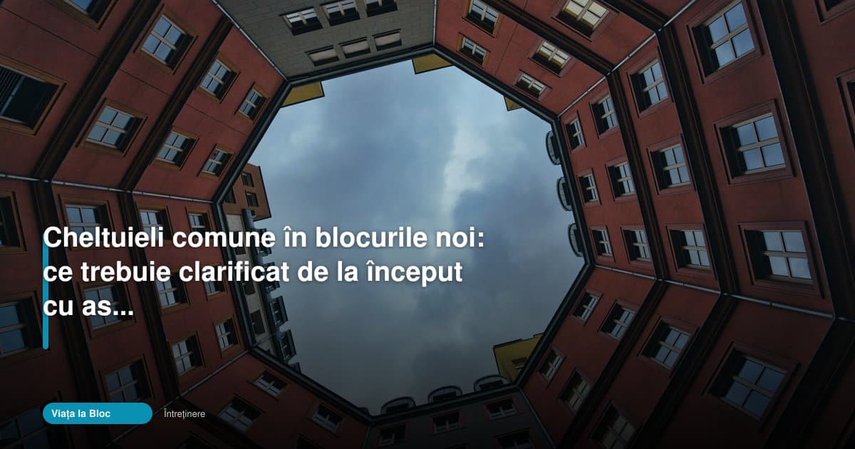 Ce trebuie clarificat despre intretinere bloc nou de la început
