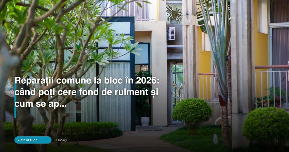 Cum se aprobă reparații comune bloc 2026 și când ceri fondul